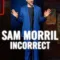 Sam Morril: Incorrect สรุปฉากท้ายเครดิต (End Credit) และเรื่องย่อ